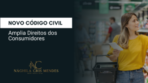 Novo Código Civil Amplia Direitos dos Consumidores